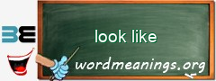 WordMeaning blackboard for look like